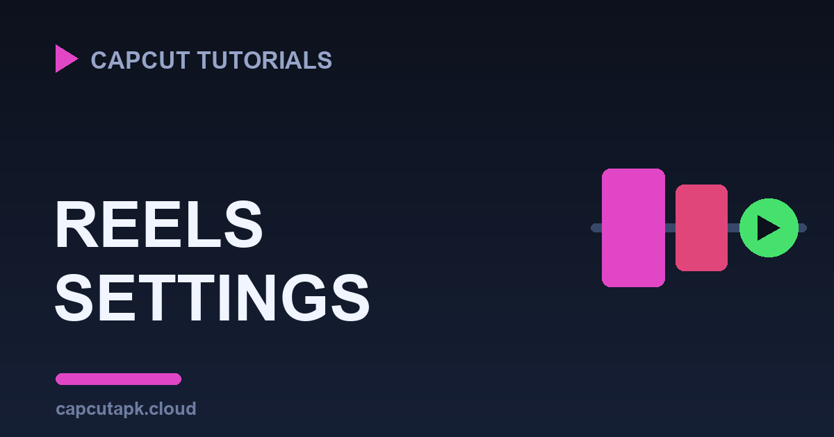 Best CapCut Settings for Instagram Reels in 2026